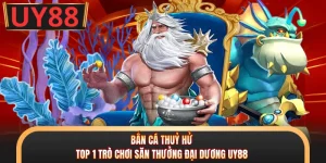 Bắn Cá Thuỷ Hử - Top 1 Trò Chơi Săn Thưởng Đại Dương UY88