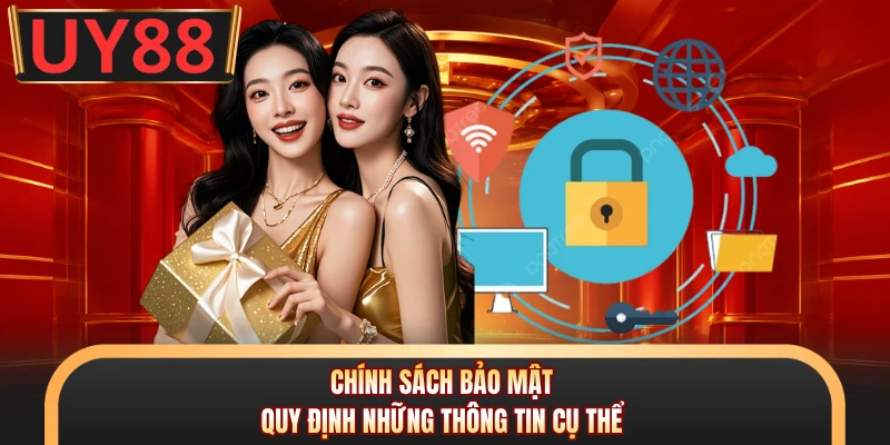 Chính sách bảo mật quy định những thông tin cụ thể