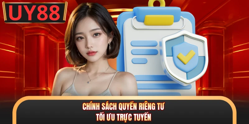 Quyền Riêng Tư - Khám Phá Chính Sách Bảo Mật Mới Tại UY88 1 Chính sách quyền riêng tư tối ưu trực tuyến