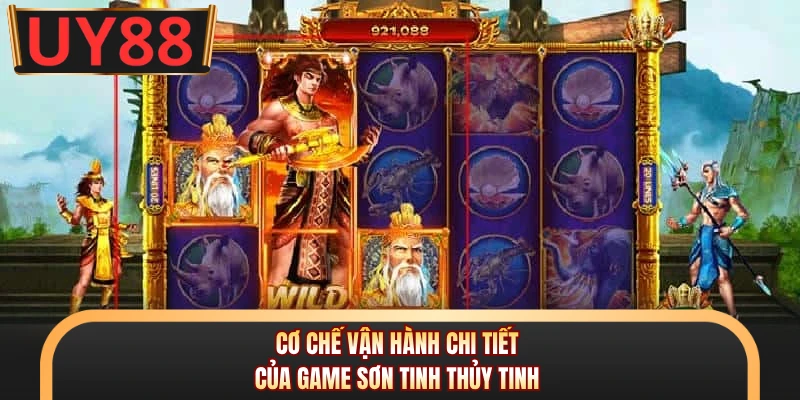 Nổ Hũ Sơn Tinh Thủy Tinh - Slots UY88 Ăn Khách Nhất 2026 5 Cơ chế vận hành chi tiết của game Sơn Tinh Thủy Tinh