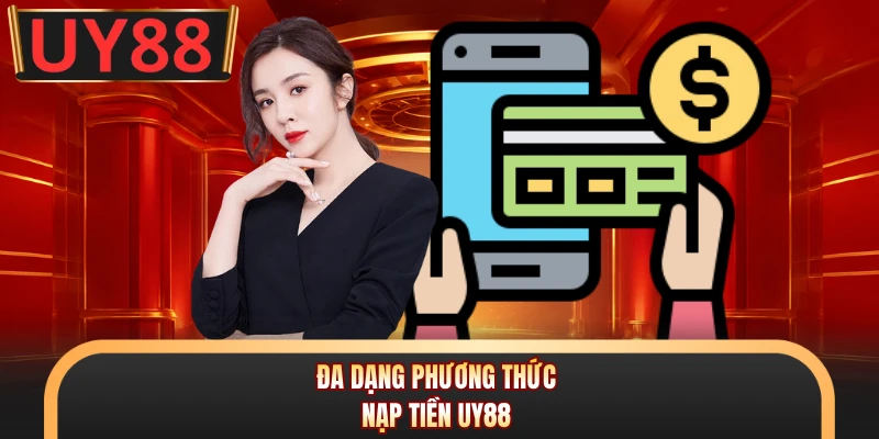 Đa dạng phương thức nạp tiền UY88