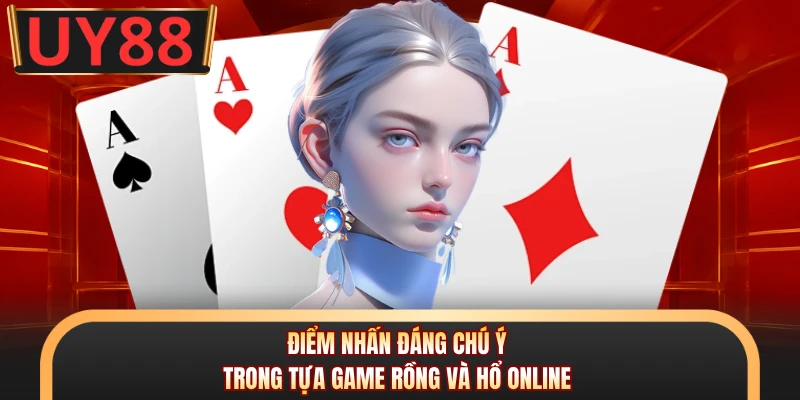 Điểm nhấn đáng chú ý trong tựa game Rồng và Hổ online