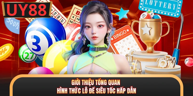 Giới thiệu tổng quan hình thức lô đề siêu tốc hấp dẫn