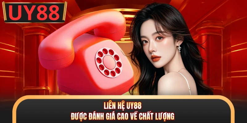 Liên hệ UY88 được đánh giá cao về chất lượng
