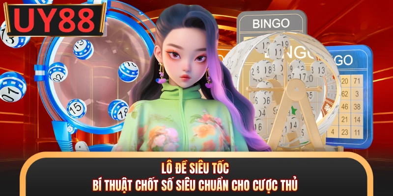 Lô Đề Siêu Tốc - Bí Thuật Chốt Số Siêu Chuẩn Cho Cược Thủ