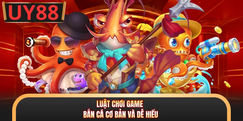 Luật chơi game bắn cá cơ bản và dễ hiểu