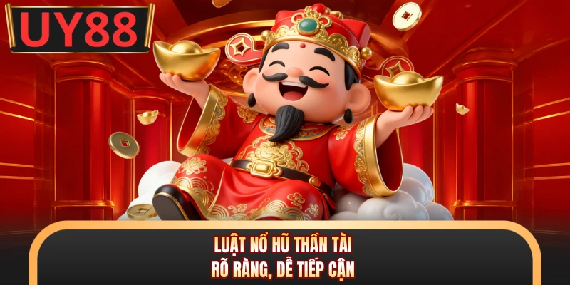 Nổ Hũ Thần Tài - Bắt Trend Săn Thưởng Cực Cuốn Tại UY88 5 Luật nổ hũ thần tài rõ ràng, dễ tiếp cận
