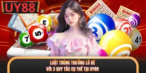Luật Trúng Thưởng Lô Đề Với 3 Quy Tắc Cụ Thể Tại UY88