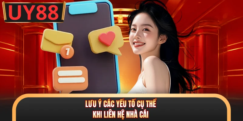 Lưu ý các yếu tố cụ thể khi liên hệ nhà cái