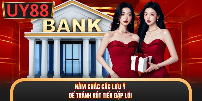 Nắm chắc các lưu ý để tránh rút tiền gặp lỗi