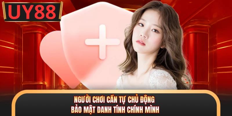 Người chơi cần tự chủ động bảo mật danh tính chính mình