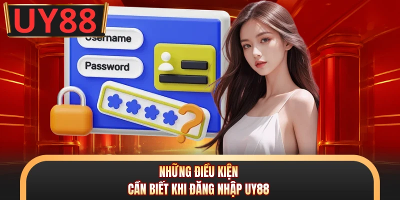 Đăng Nhập UY88 - Bứt Phá Doanh Thu Cùng Siêu Ưu Đãi Số 1 Những điều kiện cần biết khi đăng nhập UY88