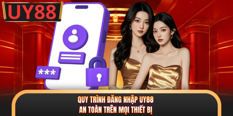 Đăng Nhập UY88 - Bứt Phá Doanh Thu Cùng Siêu Ưu Đãi Số 2 Quy trình đăng nhập UY88 an toàn trên mọi thiết bị